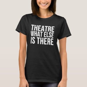 Theater, was sonst gibt es Bühne Schauspieler T-Shirt