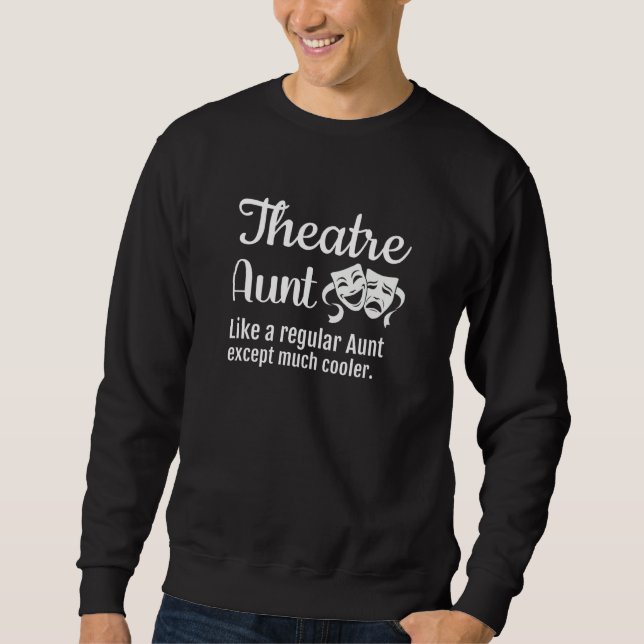 Theatre Aunt Like a regular Aunt except much coole Sweatshirt (Vorderseite)