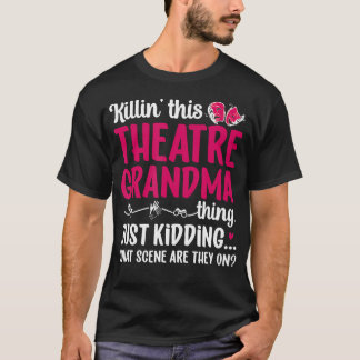 Theatre Grandma Thing Theatre Actor Grandma Theate T-Shirt