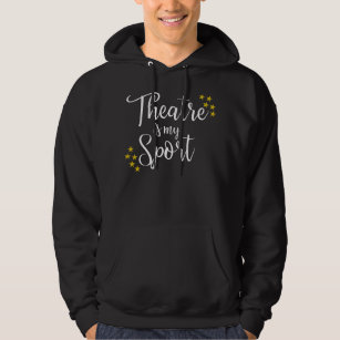 Theatre Is My Sport - Funny Theater Acting Actor A Hoodie