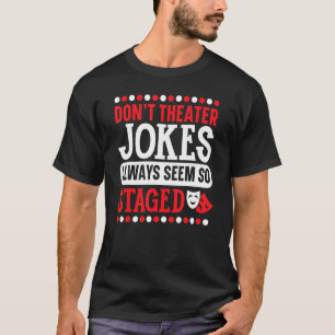 Theatre-Jokes scheinen immer so inszeniert Broadwa T-Shirt