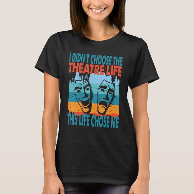 Theatre Life Actor Actress Dramatic Theater T-Shirt (Vorderseite)
