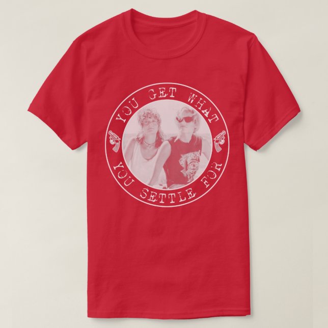 Thelma und Louise Sie bekommen, wofür Sie sich ent T-Shirt (Design vorne)