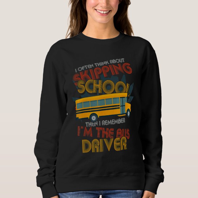 Then I Remember Im The Bus Driver  School Bus Driv Sweatshirt (Vorderseite)