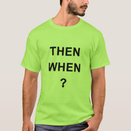 Then When T-Shirt