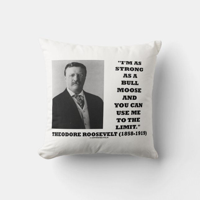 Theodore Roosevelt Ich bin so stark wie ein Bull E Kissen (Vorderseite)