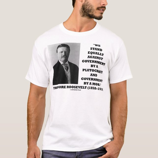Theodore Roosevelt Stand Government Plutocracy Mob T-Shirt (Vorderseite)