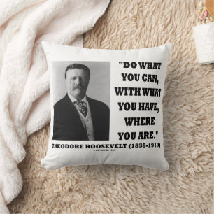 Theodore Roosevelt tun, was Sie können, wo Sie sin Kissen