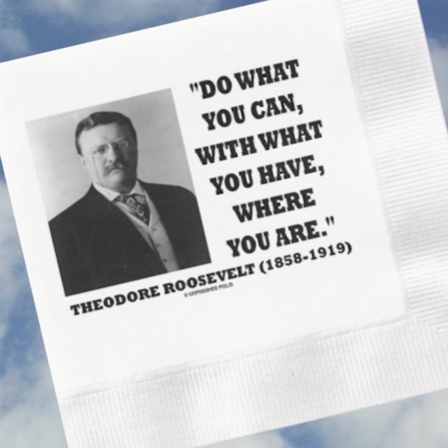 Theodore Roosevelt tun, was Sie können, wo Sie sin Serviette (Let your wry realist shine at your next event with this practical T. Roosevelt quote paper napkin)