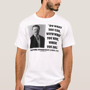 Theodore Roosevelt tun, was Sie zitieren können T-Shirt