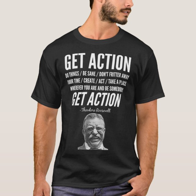 Theodore Teddy Roosevelt Get Action Motivational Q T-Shirt (Vorderseite)