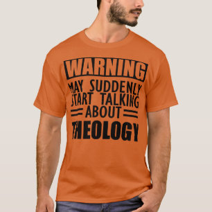 Theologie könnte plötzlich anfangen, über Theologi T-Shirt