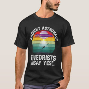 Theoretiker des alten Astronauten sagen ja Alien T T-Shirt