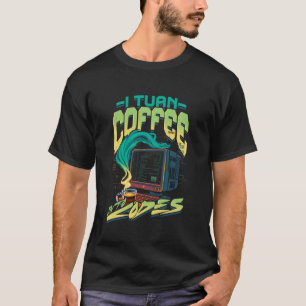 Theoretischer Informatiker verwandle ich Kaffee in T-Shirt