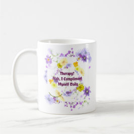 Therapie? Nah, ich beglückwünsche mich täglich Kaffeetasse