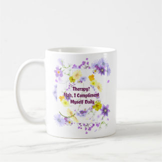 Therapie? Nah, ich beglückwünsche mich täglich Kaffeetasse