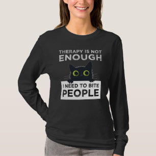 Therapie reicht nicht aus - ich muss Leute beißen T-Shirt