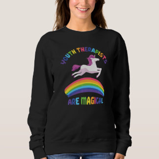 Therapist Are Magical  Unicorn Youth Therapist Sweatshirt