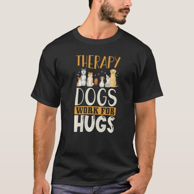 Therapy Dog Design - Therapy Dogs Work For Hugs Pr T-Shirt (Vorderseite)