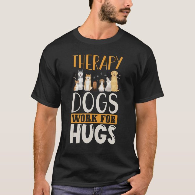 Therapy Dog Design - Therapy Dogs Work For Hugs T-Shirt (Vorderseite)