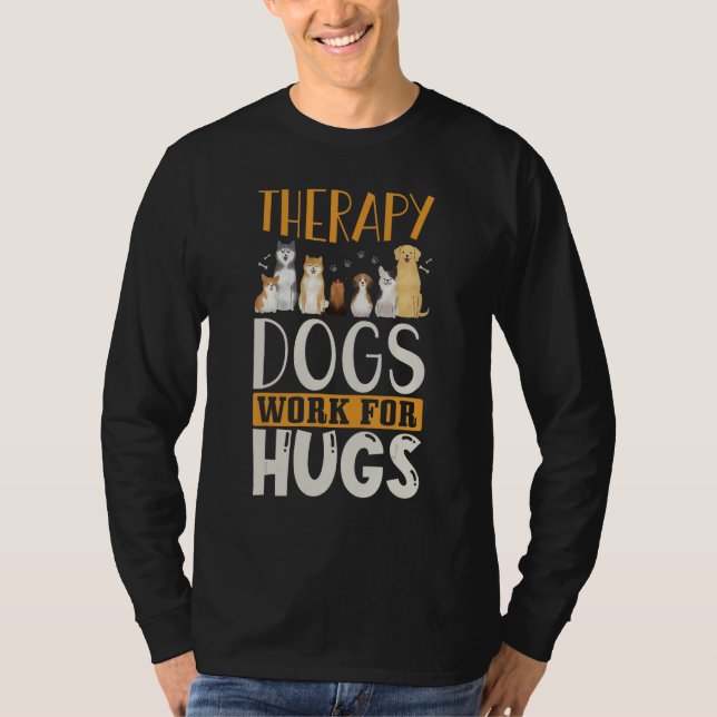 Therapy Dog Design - Therapy Dogs Work For Hugs T-Shirt (Vorderseite)