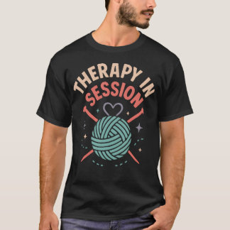 Therapy In Session Yarn Knitting  Crafting Lover D T-Shirt