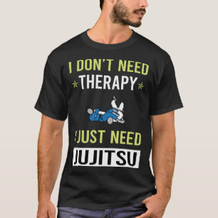 Therapy Jujitsu Ju Jitsu Jiujitsu Jiu Jitsu T-Shirt