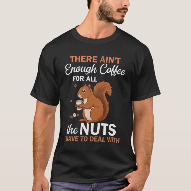 There Ain’t Enough Coffee For All – Funny Squirrel T-Shirt (Vorderseite)