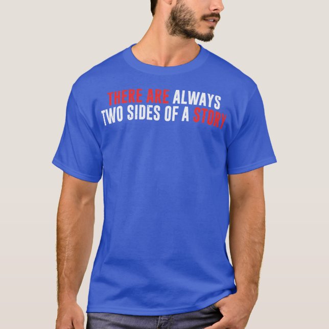 There Are Always Two Sides Of A Story T-Shirt (Vorderseite)