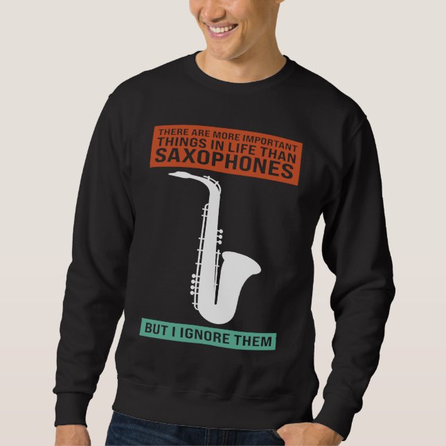 there are important in life saxophones saxophone p sweatshirt (Vorderseite)