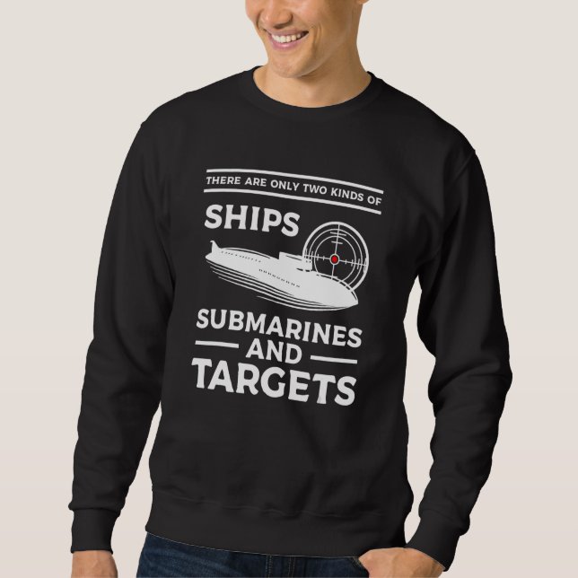 There Are Only Two Kinds Of Ships Submarines And T Sweatshirt (Vorderseite)