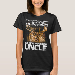 There Aren't Many Things I Love More Than Hunting T-Shirt