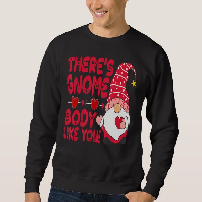 There Gnome Body Like You Valentine Need Is Love C Sweatshirt (Vorderseite)