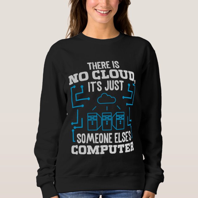 There is no Cloud it s just someone elses Coputer Sweatshirt (Vorderseite)
