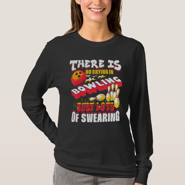 There Is No Crying In Bowling Just Lots Of Swearin T-Shirt (Vorderseite)