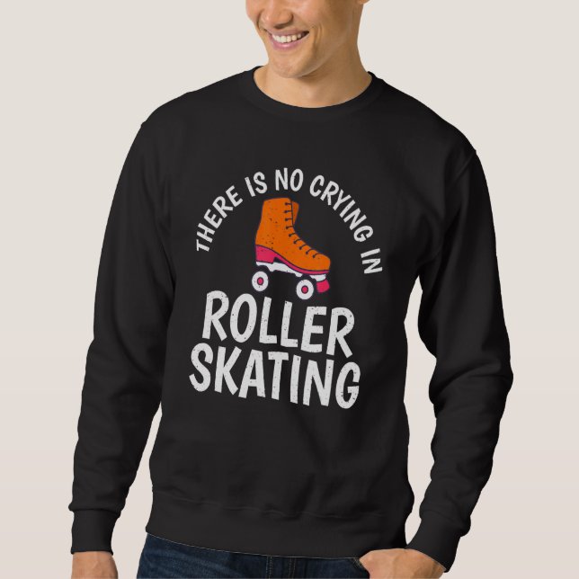 There is no Crying in Roller Skating Sweatshirt (Vorderseite)