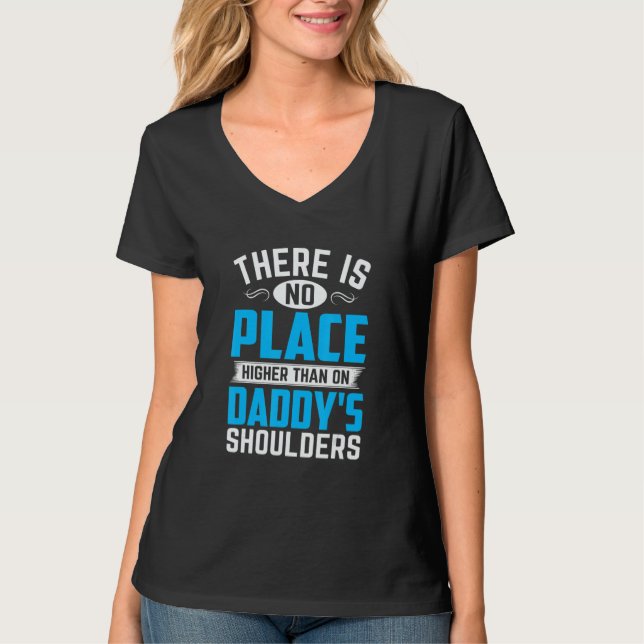 There Is No Place Higher Than On Daddy's Shoulders T-Shirt (Vorderseite)