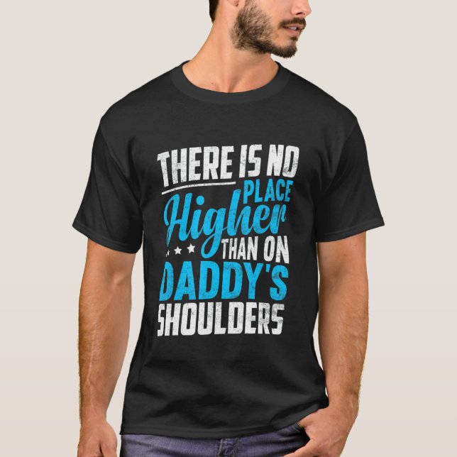 There Is No Place Higher Than On Daddy's Shoulders T-Shirt (Vorderseite)