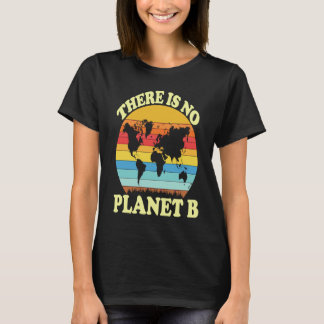 There Is No Planet B  1 T-Shirt