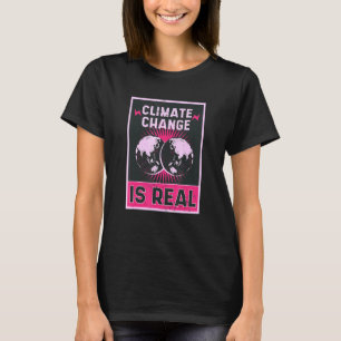THERE IS NO PLANET B CLIMATE CHANGE IS Real 15 T-Shirt