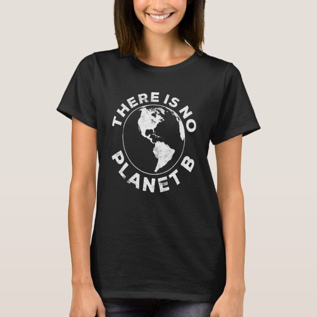 There Is No Planet B Earth Day T-Shirt (Vorderseite)
