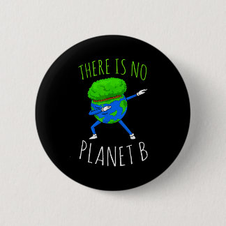 There Is No Planet B Funny Earth Day 2022  Button