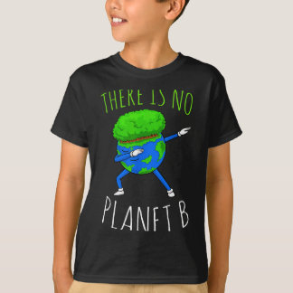 There Is No Planet B Funny Earth Day 2022  T-Shirt