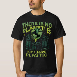 There Is No Planet B, Sarcastic Eco Awareness T-Shirt