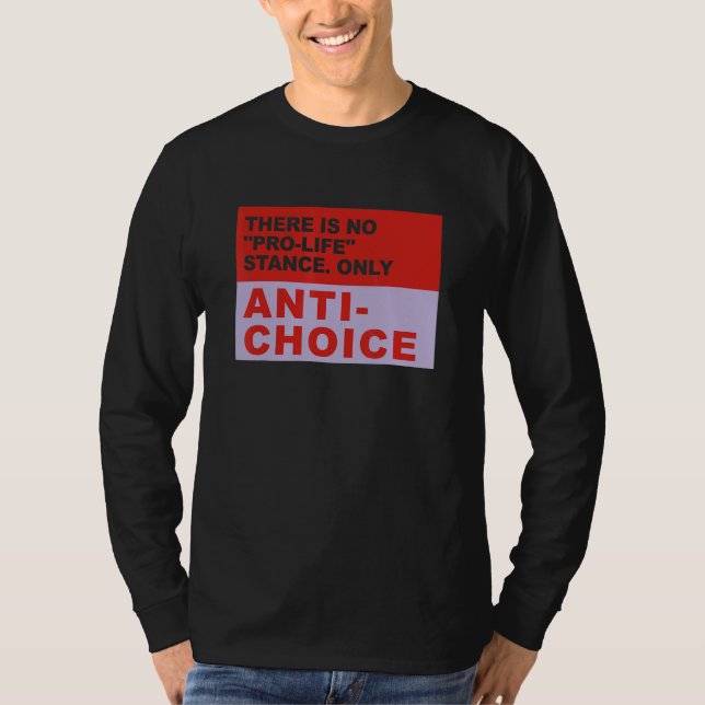 There Is No Pro Life Stance Only Anti Choice Appar T-Shirt (Vorderseite)