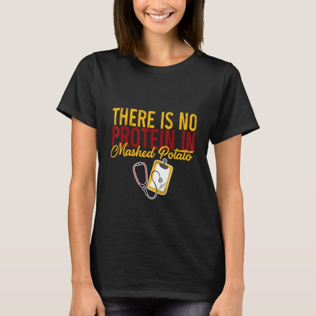 There Is No Protein In Mashed Potato    T-Shirt (Vorderseite)
