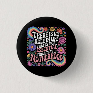 There Is No Role In Life That Is More Essential Button