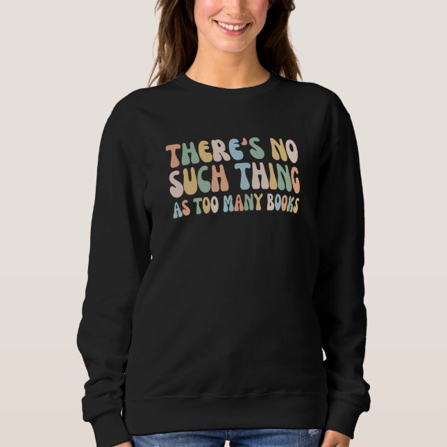 There Is No Such Thing As Too Many Books Funny Boo Sweatshirt (Vorderseite)