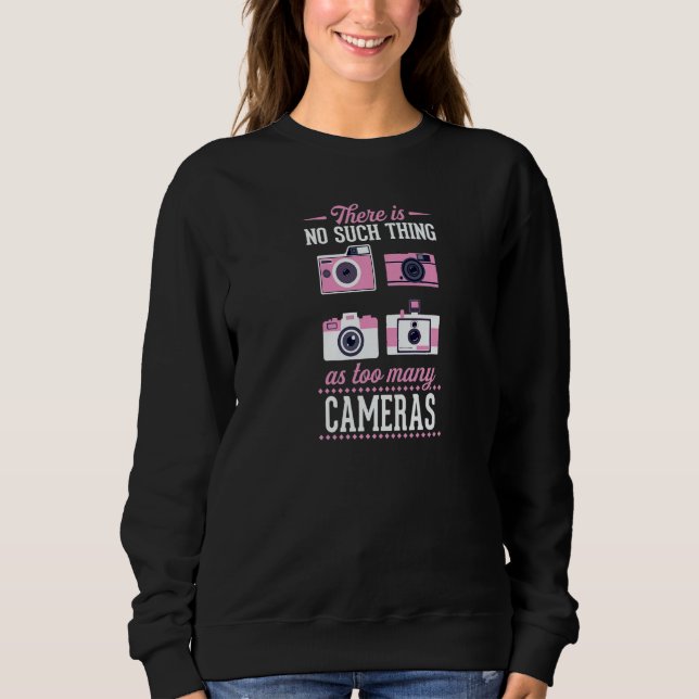 There Is No Such Thing As Too Many Cameras   Sweatshirt (Vorderseite)