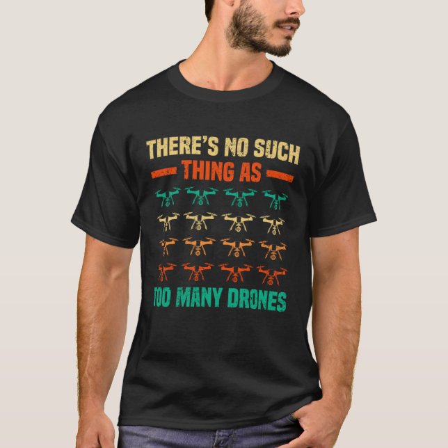 There Is No Such Thing As Too Many Drones Rc Pilot T-Shirt (Vorderseite)